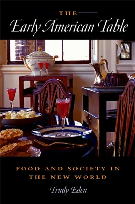 The Early American Table by Trudy Eden