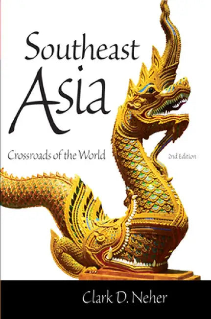 Southeast Asia: Crossroads of the World by Clark D. Neher
