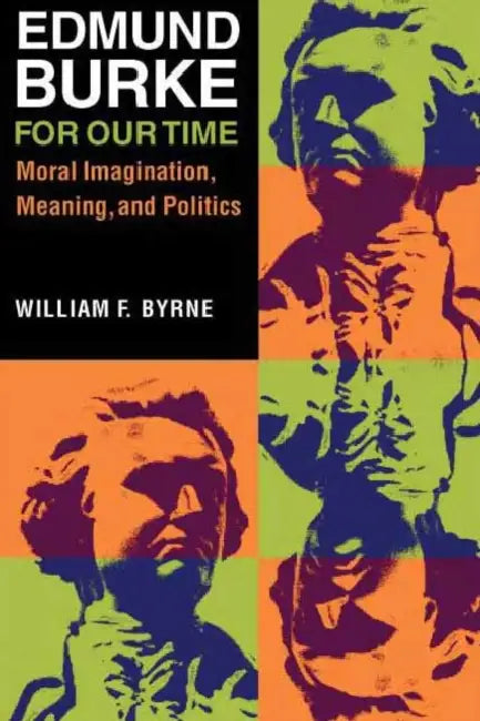 Edmund Burke for Our Time by William F. Byrne