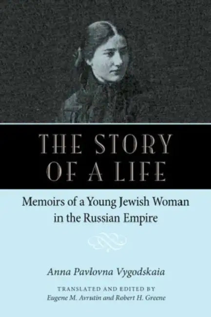 The Story of a Life by Anna Pavolovna Vygodskaia, Eugene M. Avrutin, Eugene M. Avrutin