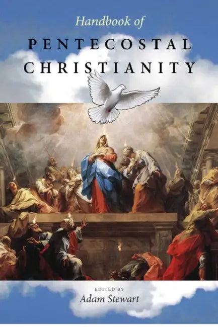 Handbook of Pentecostal Christianity by Adam S. Stewart
