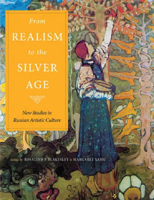 From Realism to the Silver Age by Rosalind Blakesley, Margaret Samu