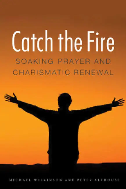 Catch the Fire by Michael Wilkinson, Peter Althouse