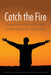 Catch the Fire by Michael Wilkinson, Peter Althouse