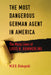 The Most Dangerous German Agent in America: The Many Lives of Louis N. Hammerling by M. B. B. Biskupski