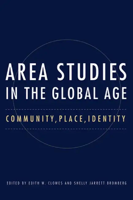 Area Studies in the Global Age: Community, Place, Identity by Edith W. Clowes