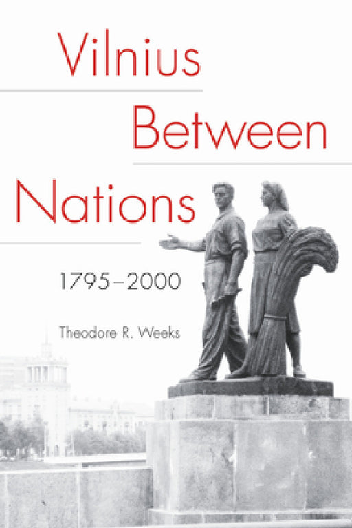 Vilnius Between Nations, 1795-2000 by Theodore R. Weeks