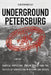 Underground Petersburg: Radical Populism, Urban Space, and the Tactics of Subversion in Reform-Era Russia by Christopher Ely