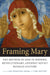 Framing Mary: The Mother of God in Modern, Revolutionary, and Post-Soviet Russian Culture by Amy Singleton Adams, Vera Shevzov
