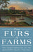 From Furs to Farms: The Transformation of the Mississippi Valley, 1762-1825 by John Reda