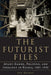 The Futurist Files: Avant-Garde, Politics, and Ideology in Russia, 1905-1930 by Iva Glisic