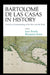 Bartolomé de Las Casas in History: Toward an Understanding of the Man and His Work by Juan Friede
