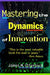 Mastering the Dynamics of Innovation: A Study of Corporate Planning and Investment by James M. Utterback