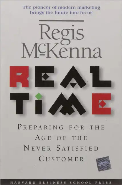 Real Time: Preparing for the Age of the Never Satisfied Customer by Regis McKenna