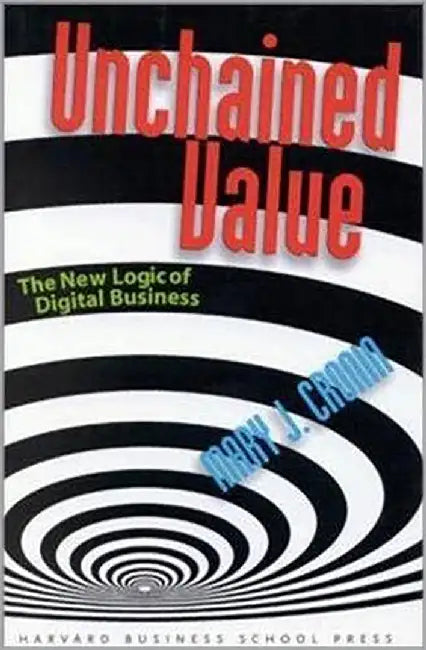 Unchained Value: The New Logic of Digital Business by Mary J. Cronin