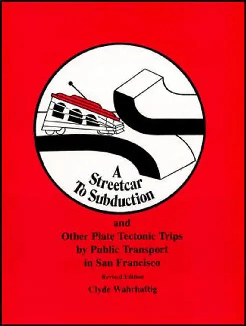 Streetcar to Subduction and Other Plate Tectonic Trips by Public Transport in San Francisco by Clyde Wahrhaftig