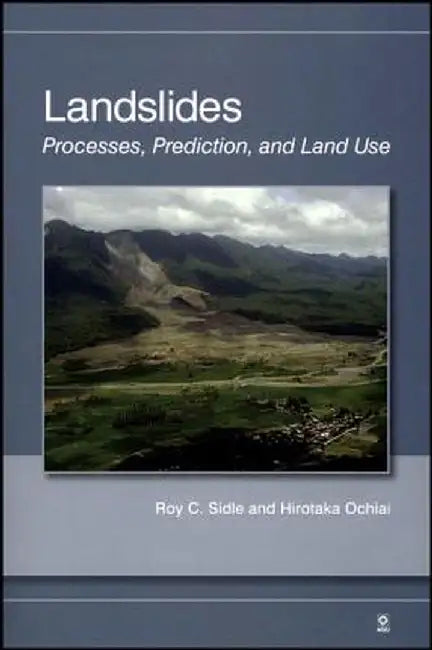 Landslides: Processes, Prediction, and Land Use by Roy C. Sidle