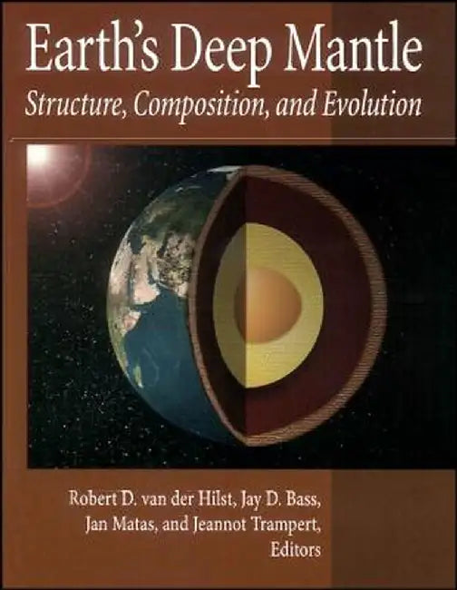 Earth's Deep Mantle: Structure, Composition, and Evolution by Robert D. Van Der Hilst