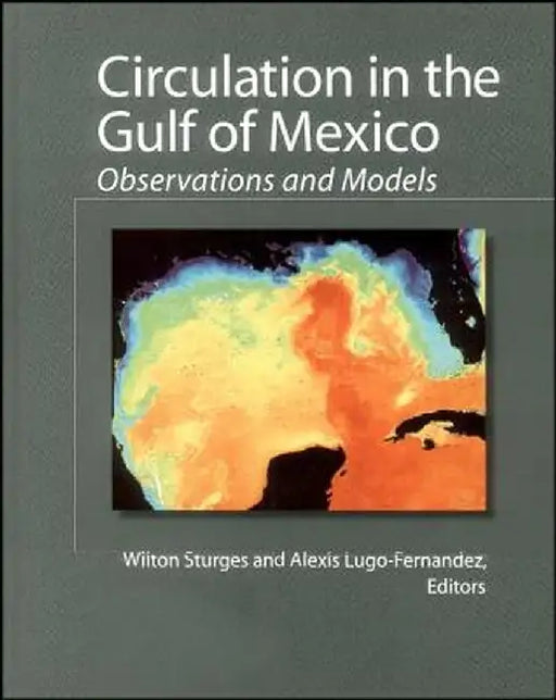 Circulation in the Gulf of Mexico: Observations and Models by Wilton Sturges