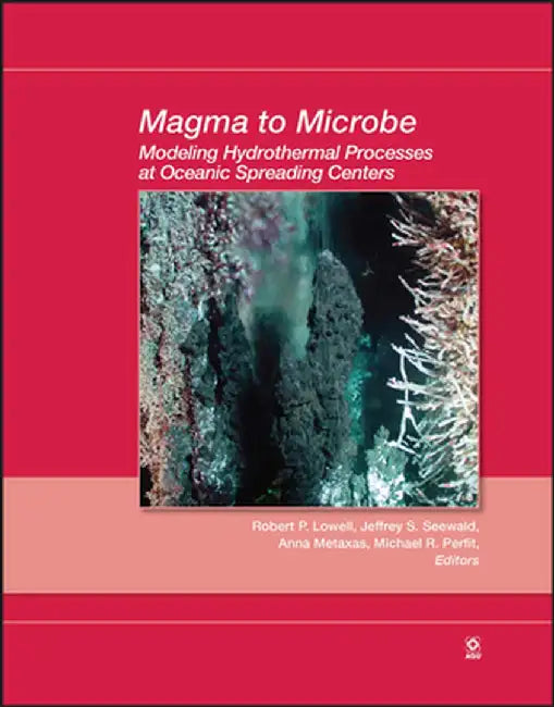 Magma to Microbe: Modeling Hydrothermal Processes at Oceanic Spreading Centers by Robert P. Lowell