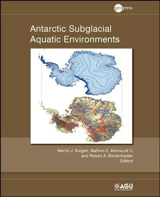 Antarctic Subglacial Aquatic Environments by Martin J. Siegert