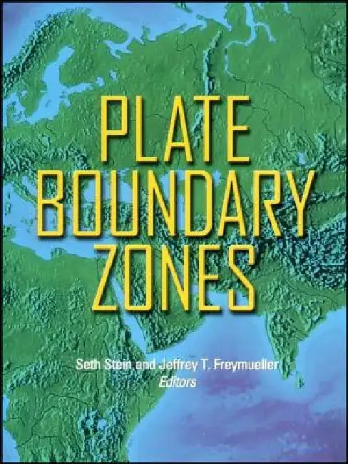 Plate Boundary Zones by Editor: Seth Stein, Editor: Jeffrey T. Freymueller