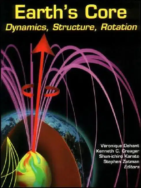 Earth's Core: Dynamics, Structure, Rotation by V. Ronique Dehant