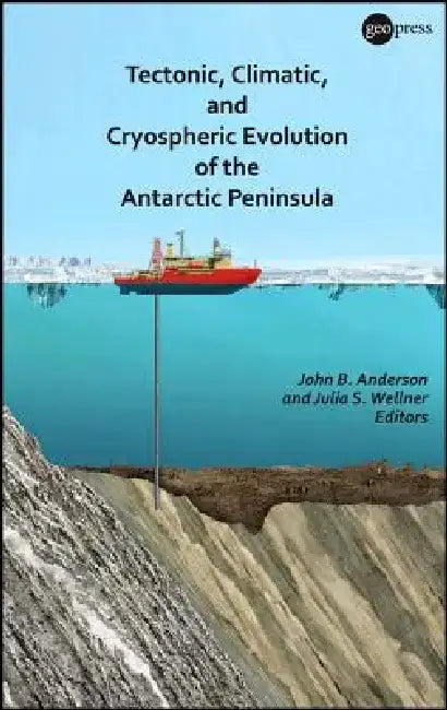 Tectonic, Climatic, and Cryospheric Evolution of the Antarctic Peninsula by John B. Anderson