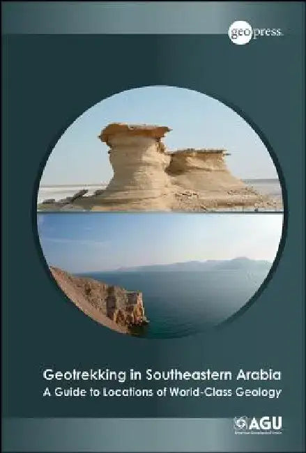 Geotrekking in Southeastern Arabia: A Guide to Locations of World-Class Geology by Benjamin R. Jordan