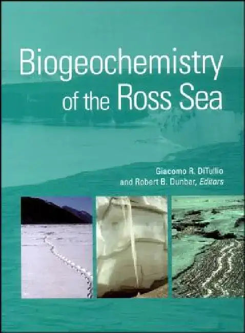 Biogeochemistry of the Ross Sea by Editor: Giacomo R. DiTullio, Editor: Robert B. Dunbar