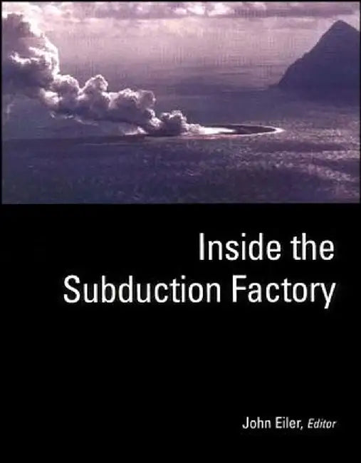 Inside the Subduction Factory by John Eiler