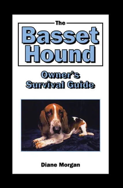 The Basset Hound Owner's Survival Guide by Diane Morgan