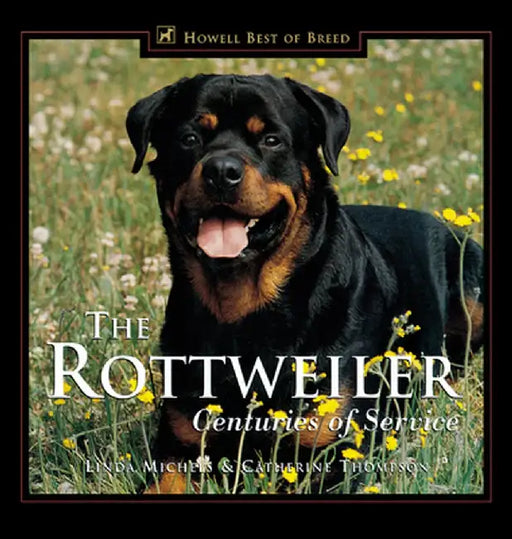 The Rottweiler: Centuries of Service by Linda Michels