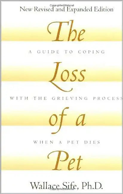 The Loss Of A Pet: A Guide to Coping with the Grieving Process When a Pet Dies by Wallace Sife