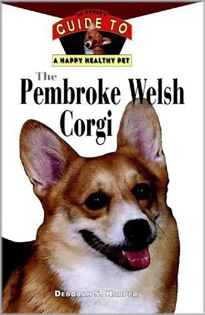 Pembroke Welsh Corgi: An Owner's Guide to a Happy Healthy Pet by Deborah S. Harper