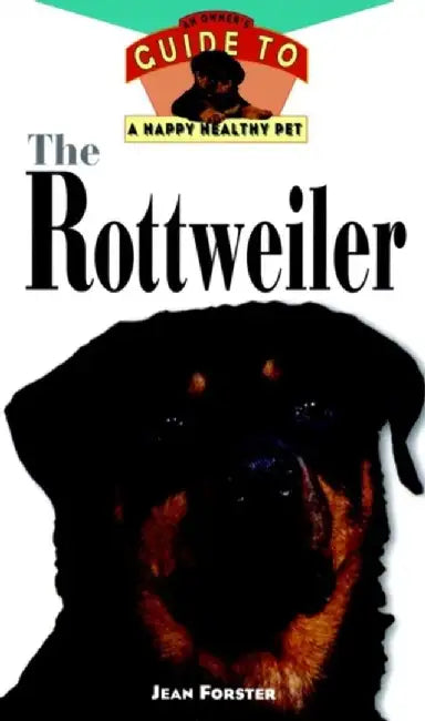 The Rottweiler: An Owner's Guide to a Happy Healthy Pet by Jean Forster