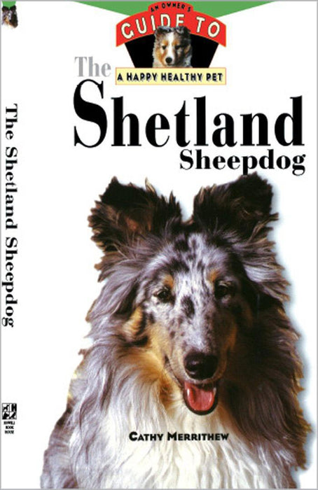 The Shetland Sheepdog: An Owner's Guide to a Happy Healthy Pet