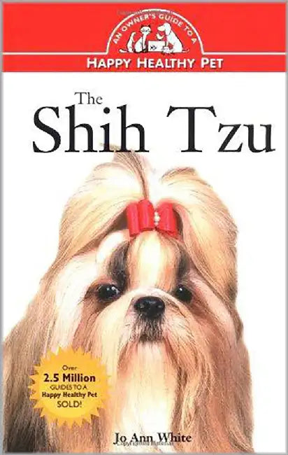 The Shih Tzu: An Owner's Guide to a Happy Healthy Pet by Jo Ann White
