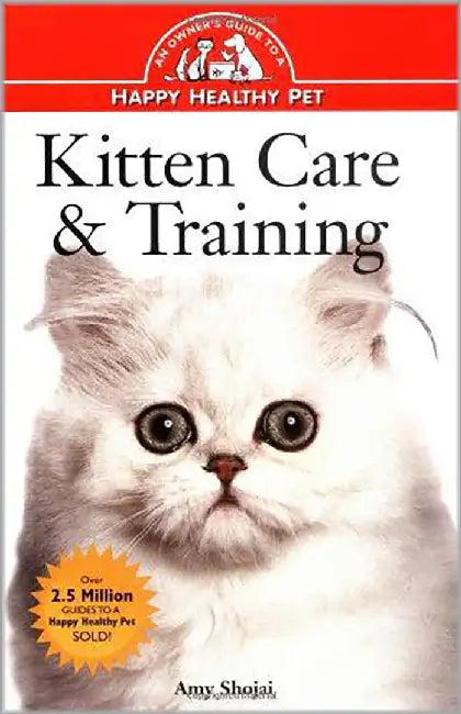 Kitten Care And Training: An Owner's Guide to a Happy Healthy Pet by Amy D. Shojai