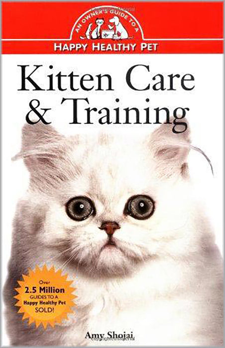 Kitten Care And Training: An Owner's Guide to a Happy Healthy Pet