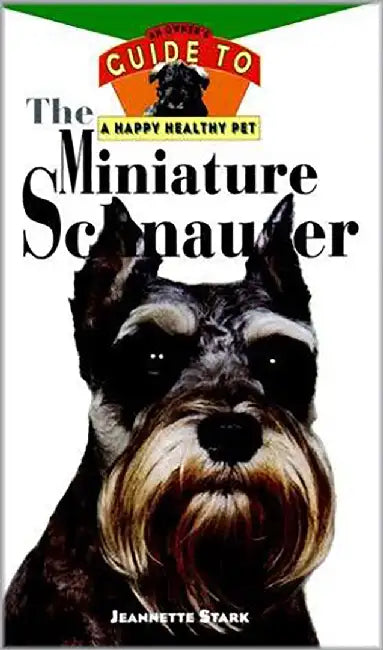The Miniature Schnauzer: An Owner's Guide to a Happy Healthy Pet by Jeannette Stark