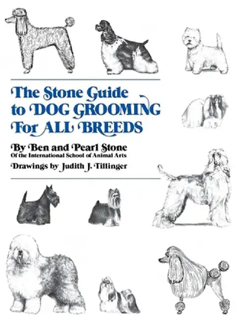 The Stone Guide to Dog Grooming for All Breeds by Ben Stone