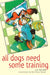 All Dogs Need Some Training by Liz Palika