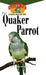 The Quaker Parrot: An Owner's Guide to a Happy Healthy Pet by Pamela Leis Higdon