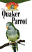 The Quaker Parrot: An Owner's Guide to a Happy Healthy Pet by Pamela Leis Higdon