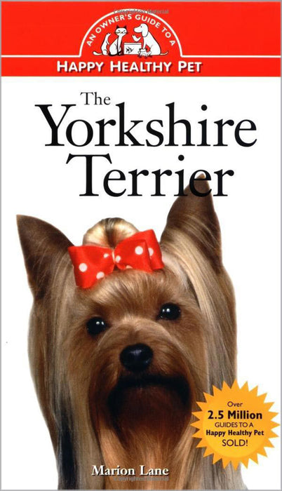 The Yorkshire Terrier: An Owner's Guide to a Happy Healthy Pet