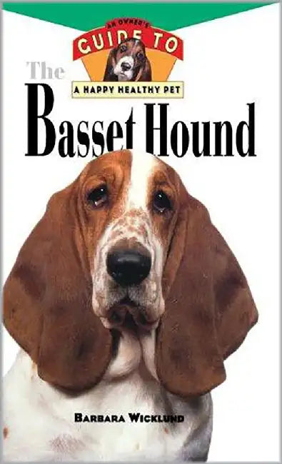 The Basset Hound: An Owner's Guide to a Happy Healthy Pet by Barbara Wicklund
