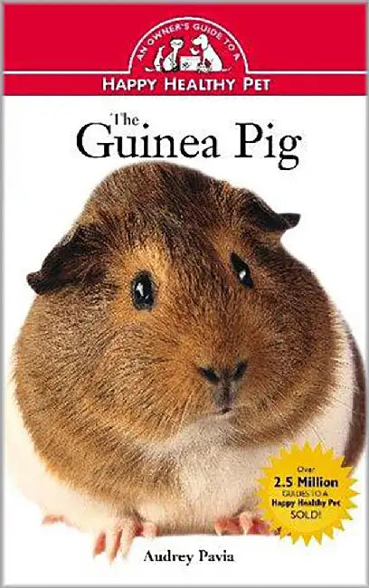 The Guinea Pig: An Owner's Guide to a Happy Healthy Pet by Audrey Pavia