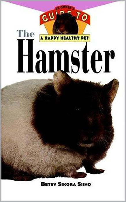 The Hamster: An Owner's Guide to a Happy Healthy Pet