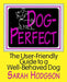 Dog Perfect: The User-friendly Guide to a Well-behaved Dog by Sarah Hodgson